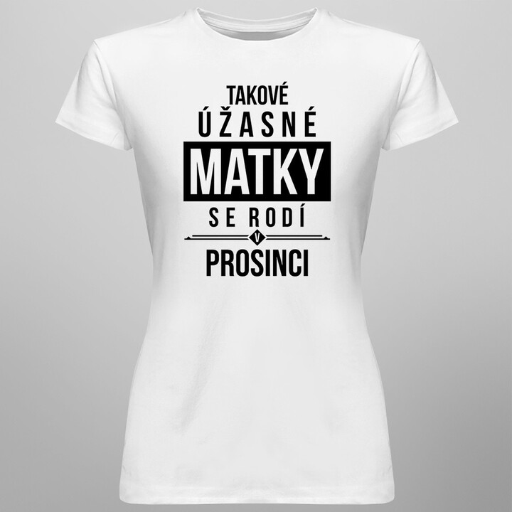 Takové úžasné matky se rodí v prosinci - dámské tričko s potiskem