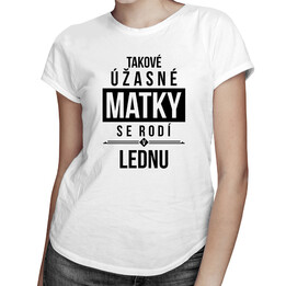 Takové úžasné matky se rodí v lednu - dámské tričko s potiskem
