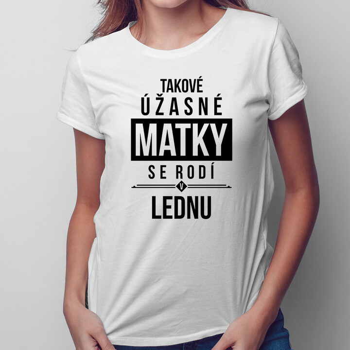 Takové úžasné matky se rodí v lednu - dámské tričko s potiskem