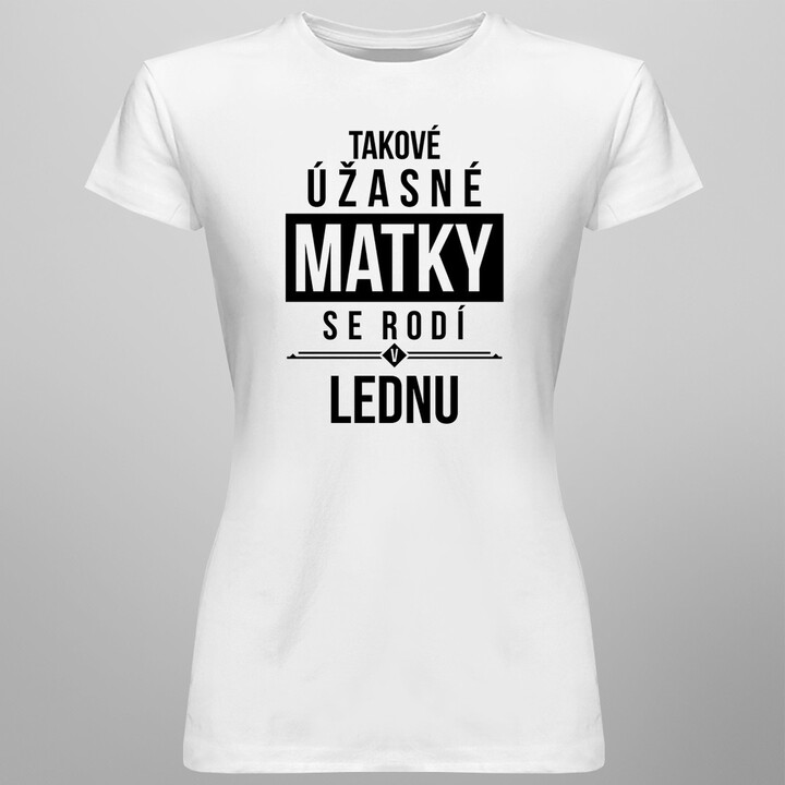 Takové úžasné matky se rodí v lednu - dámské tričko s potiskem