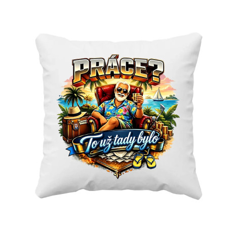 Práce? To už tady bylo - polštář s potiskem