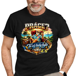 Práce? To už tady bylo - pánské tričko s potiskem