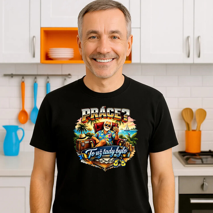 Práce? To už tady bylo - pánské tričko s potiskem