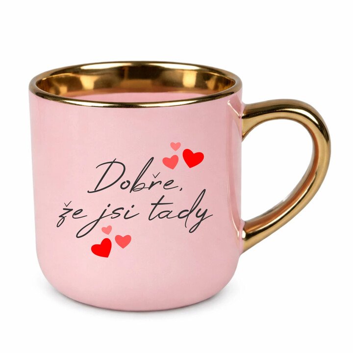 Dobře, že jsi tady - Elegantní hrnek na dárek