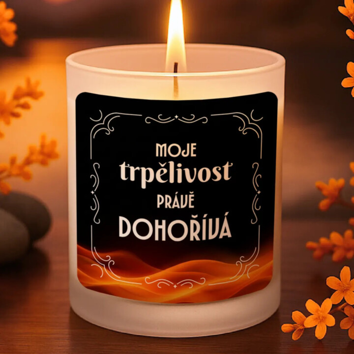 Moje trpělivost právě dohořívá - vonná svíčka jako dárek
