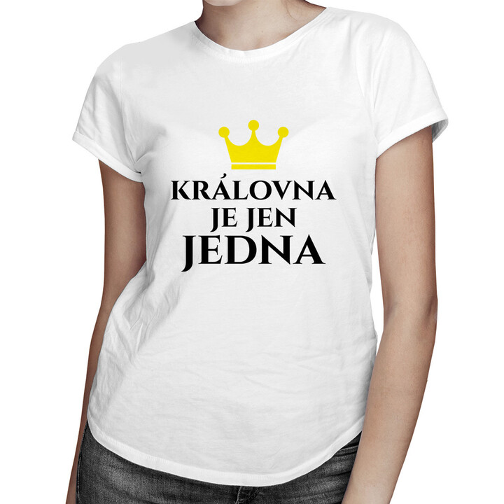 Královna je jen jedna - dámské tričko s potiskem