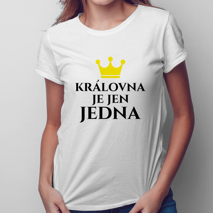 Královna je jen jedna - dámské tričko s potiskem