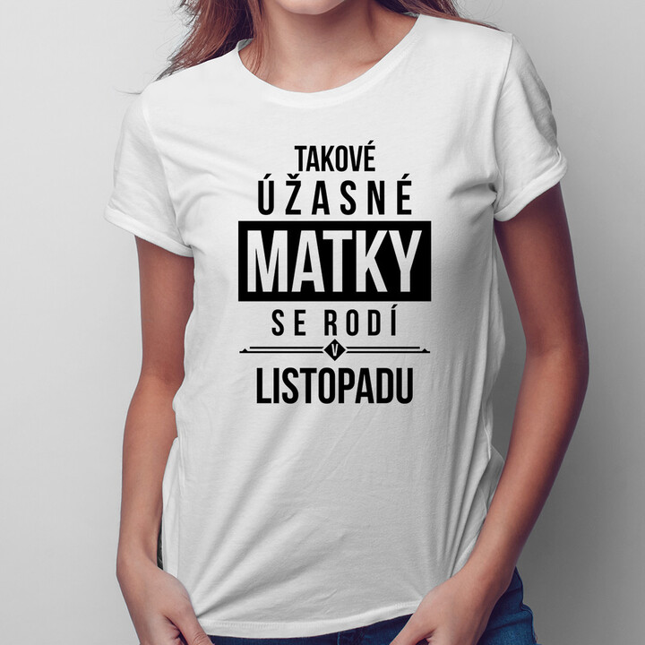 Takové úžasné matky se rodí v listopadu - dámské tričko s potiskem
