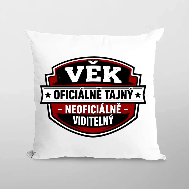 Věk - oficiálně: tajný, neoficiálně: viditelný - polštář s potiskem