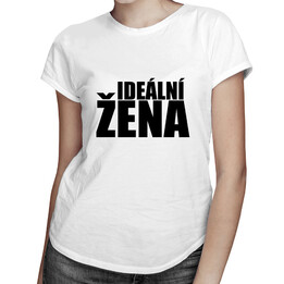 Ideální žena - dámské tričko s potiskem