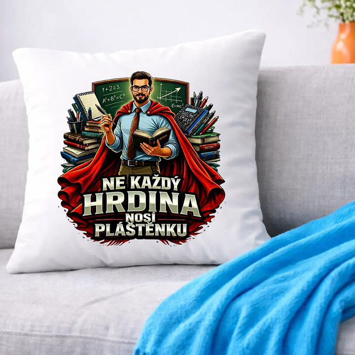 Ne každý hrdina nosí pláštěnku - učitel - polštář s potiskem