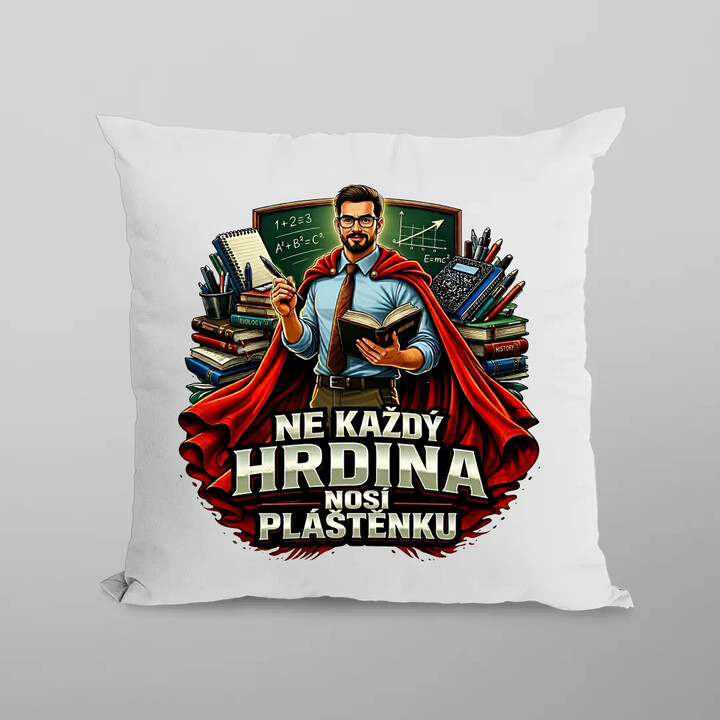 Ne každý hrdina nosí pláštěnku - učitel - polštář s potiskem