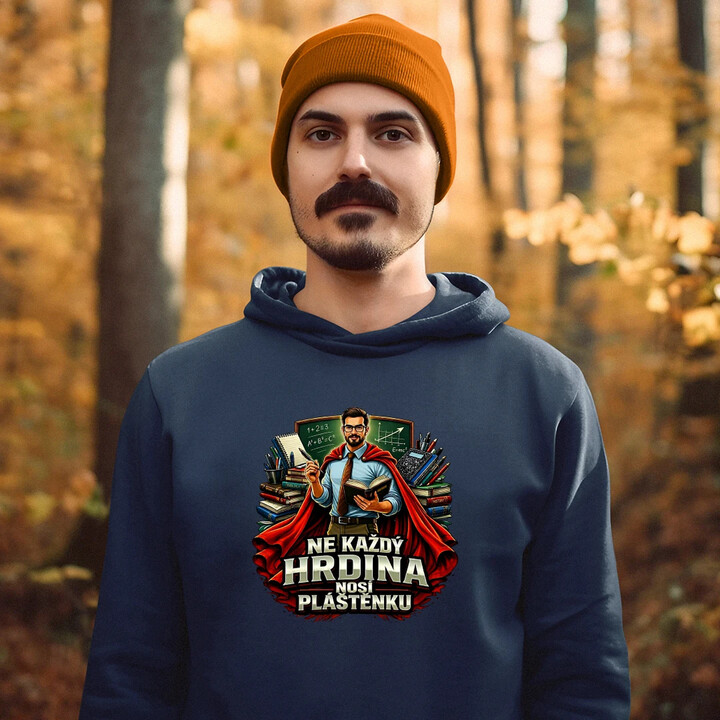 Ne každý hrdina nosí pláštěnku - učitel - pánská mikina s potiskem