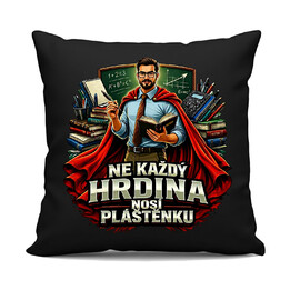 Ne každý hrdina nosí pláštěnku - učitel - černý polštář s potiskem