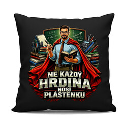 Ne každý hrdina nosí pláštěnku - učitel - černý polštář s potiskem