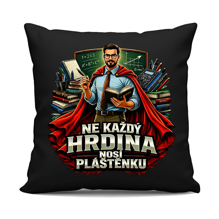 Ne každý hrdina nosí pláštěnku - učitel - černý polštář s potiskem