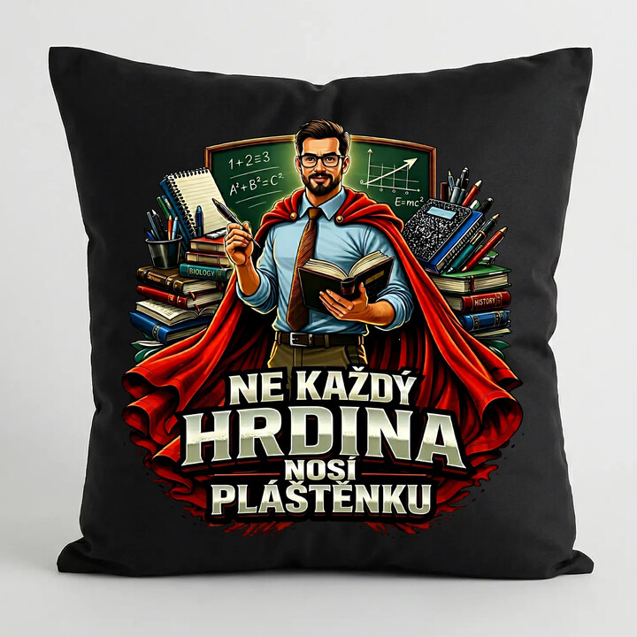 Ne každý hrdina nosí pláštěnku - učitel - černý polštář s potiskem