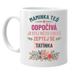Maminka teď odpočívá, zeptej se tatínka - hrnek s potiskem