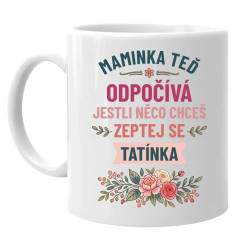 Maminka teď odpočívá, zeptej se tatínka - hrnek s potiskem