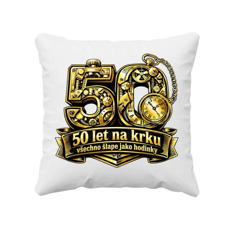 50 let na krku, všechno šlape jako hodinky - polštář s potiskem