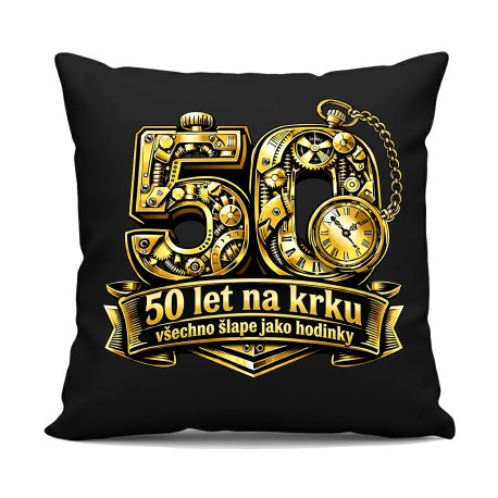 50 let na krku, všechno šlape jako hodinky - černý polštář s potiskem