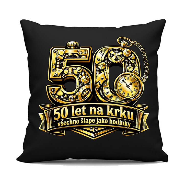 50 let na krku, všechno šlape jako hodinky - černý polštář s potiskem