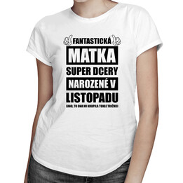 Fantastická matka super dcery narozené v listopadu - dámské tričko s potiskem