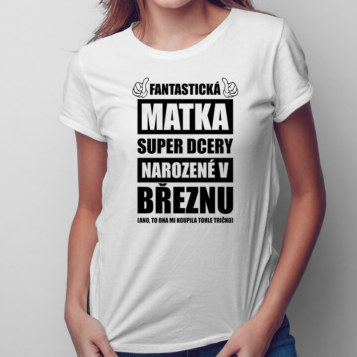 Fantastická matka super dcery narozené v březnu - dámské tričko s potiskem