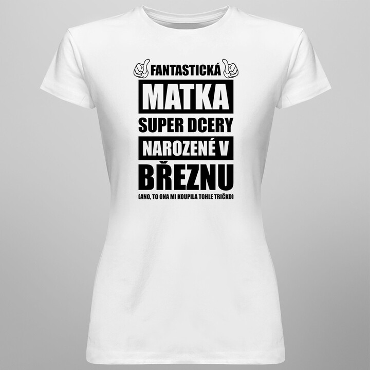 Fantastická matka super dcery narozené v březnu - dámské tričko s potiskem