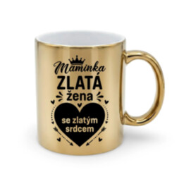Maminka - zlatá žena se zlatým srdcem – zlatý hrnek na dárek