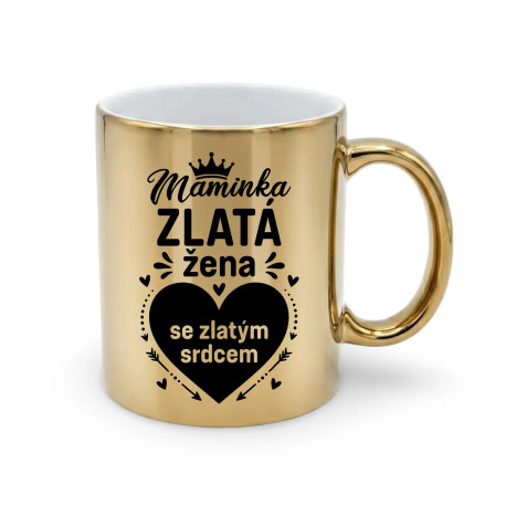 Maminka - zlatá žena se zlatým srdcem – zlatý hrnek na dárek