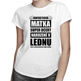Fantastická matka super dcery narozené v lednu - dámské tričko s potiskem