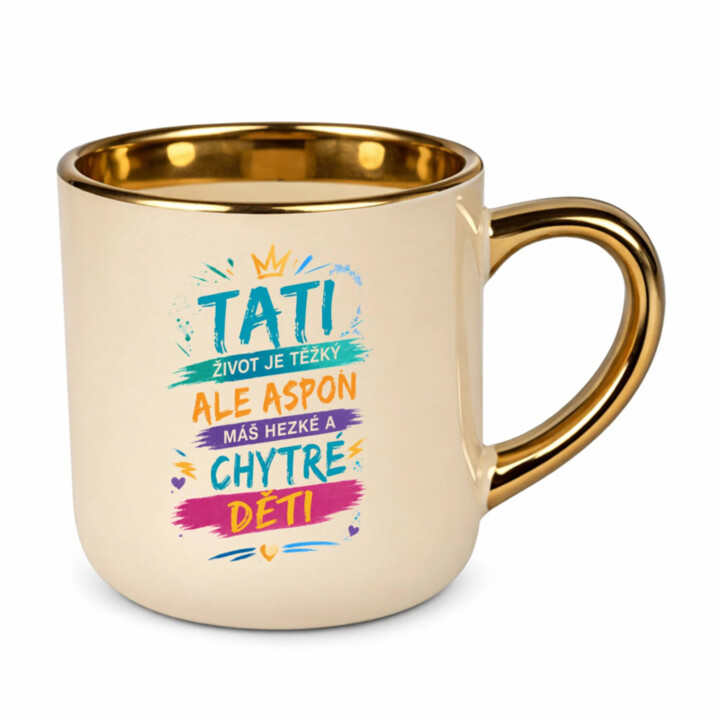 Tati, život je těžký, ale aspoň máš hezké a chytré děti – Elegantní hrnek na dárek