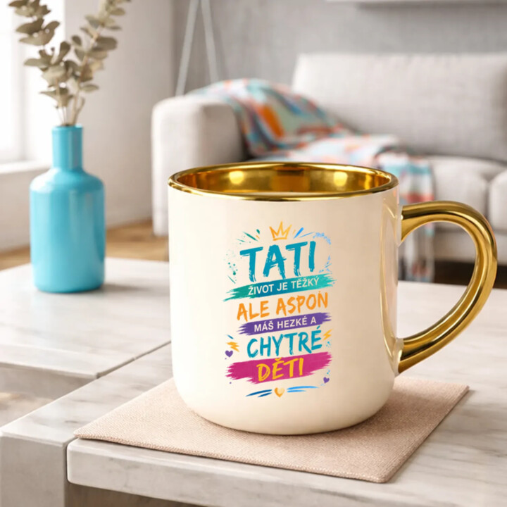 Tati, život je těžký, ale aspoň máš hezké a chytré děti – Elegantní hrnek na dárek