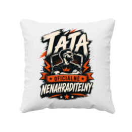 Táta – oficiálně nenahraditelný - polštář s potiskem
