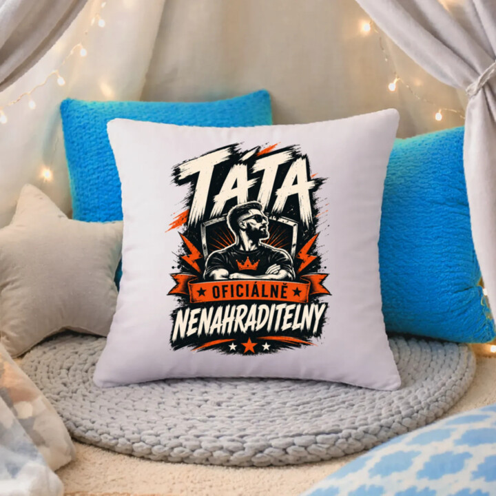 Táta – oficiálně nenahraditelný - polštář s potiskem