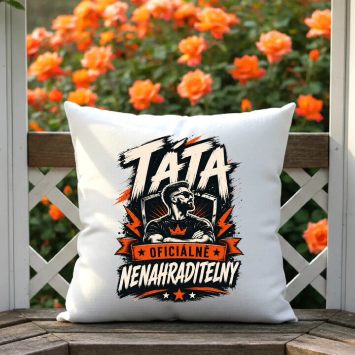 Táta – oficiálně nenahraditelný - polštář s potiskem