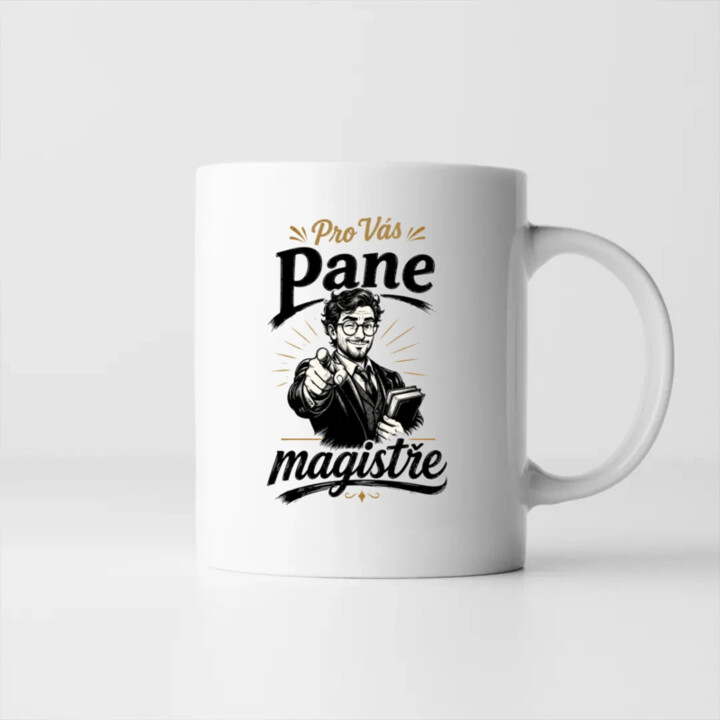 Pro Vás, pane magistře - hrnek s potiskem