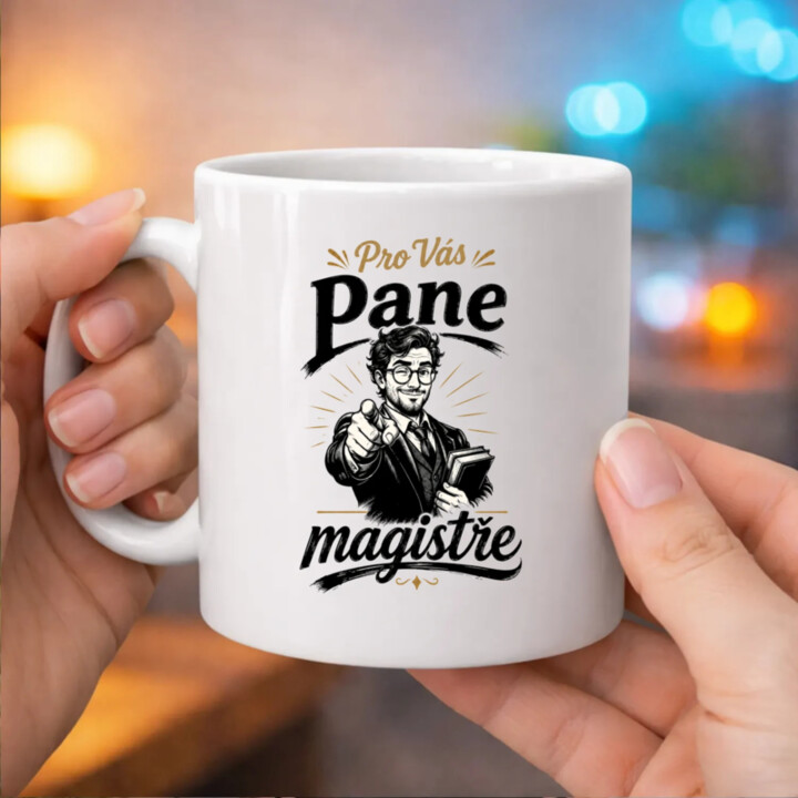Pro Vás, pane magistře - hrnek s potiskem