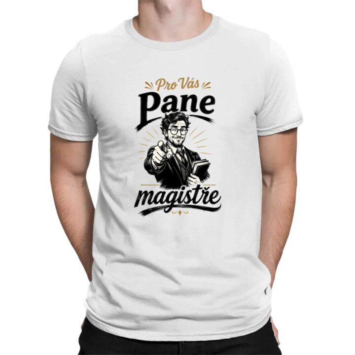 Pro Vás, pane magistře - pánské tričko s potiskem