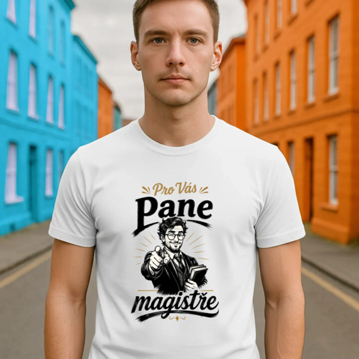 Pro Vás, pane magistře - pánské tričko s potiskem