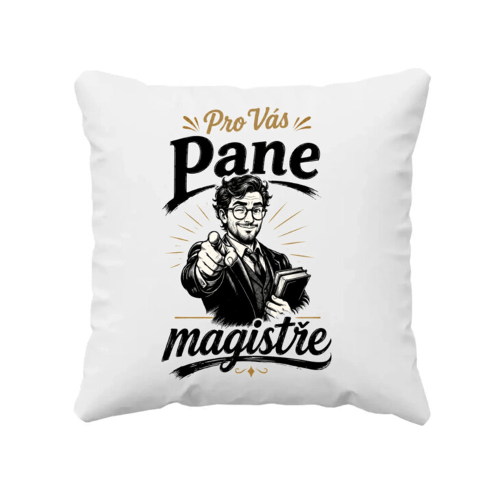 Pro Vás, pane magistře - polštář s potiskem