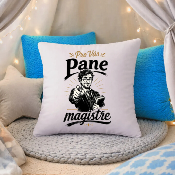 Pro Vás, pane magistře - polštář s potiskem