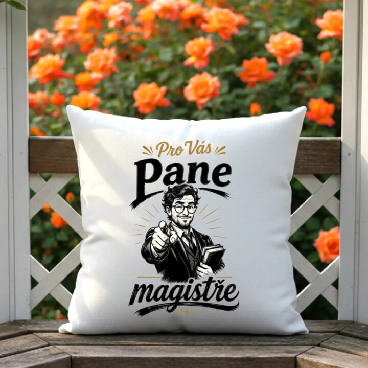 Pro Vás, pane magistře - polštář s potiskem