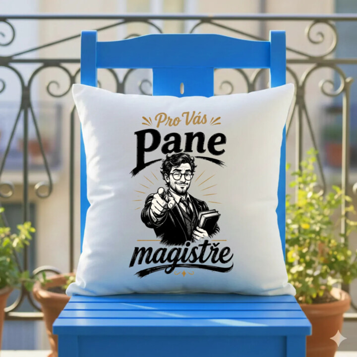 Pro Vás, pane magistře - polštář s potiskem