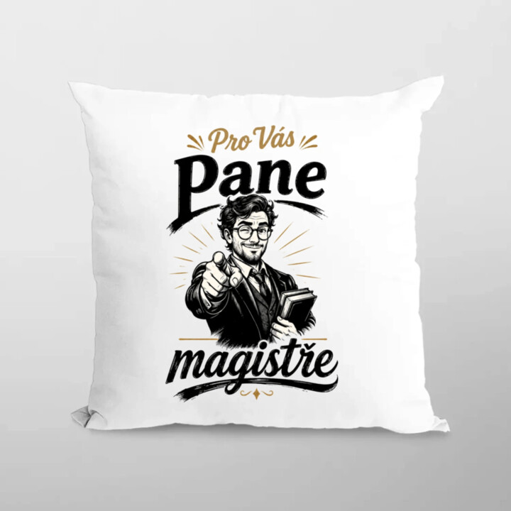 Pro Vás, pane magistře - polštář s potiskem