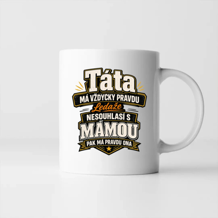 Táta má vždycky pravdu. Ledaže nesouhlasí s mámou, pak má pravdu ona - hrnek s potiskem