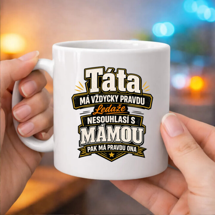 Táta má vždycky pravdu. Ledaže nesouhlasí s mámou, pak má pravdu ona - hrnek s potiskem