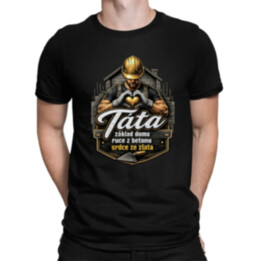 Táta - základ domu, ruce z betonu, srdce ze zlata - pánské tričko s potiskem