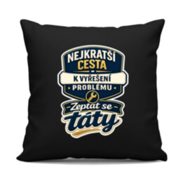 Nejkratší cesta k vyřešení problému? Zeptat se táty - černý polštář s potiskem